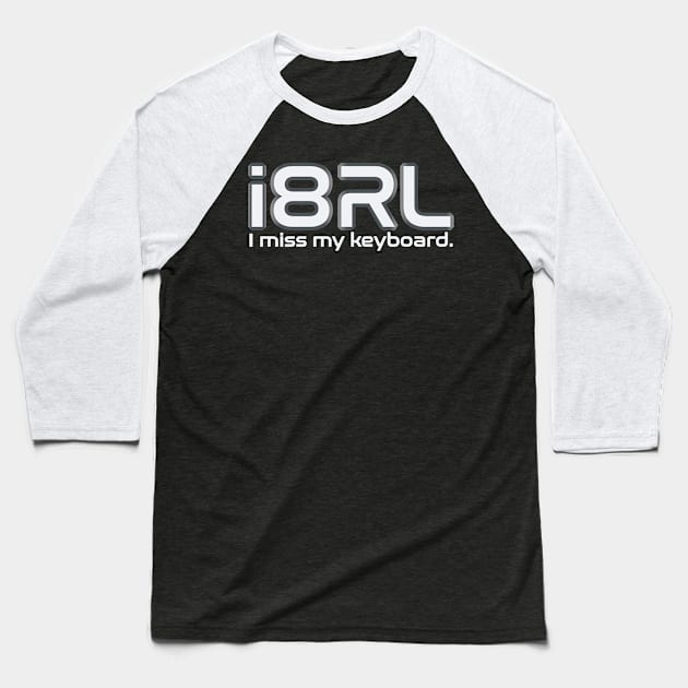 i8RL (i hate real life) I miss my keyboard. Baseball T-Shirt by Manikool